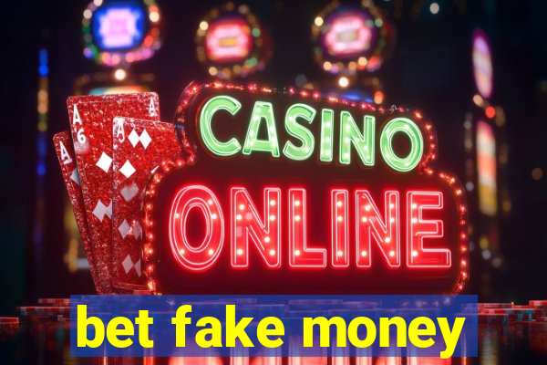 bet fake money